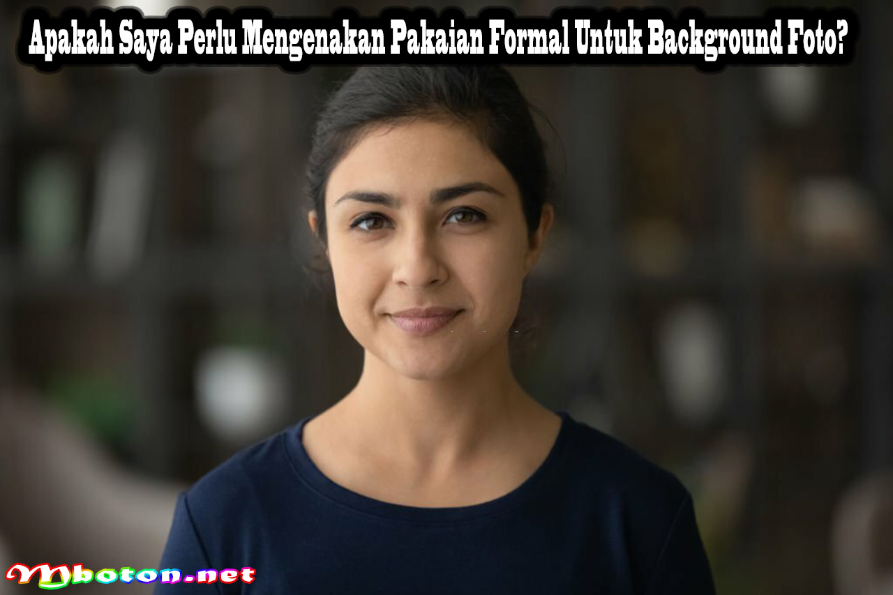 Apakah Saya Perlu Mengenakan Pakaian Formal Untuk Background Foto