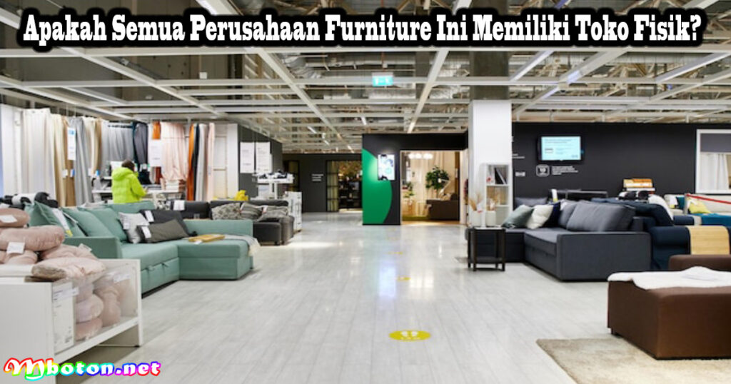 Apakah Semua Perusahaan Furniture Ini Memiliki Toko Fisik?