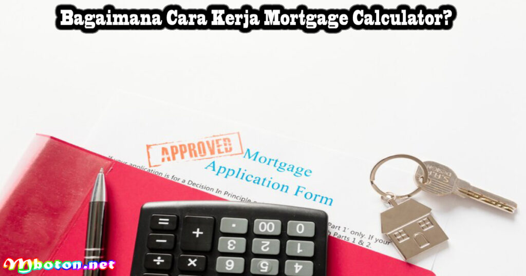 Bagaimana Cara Kerja Mortgage Calculator?