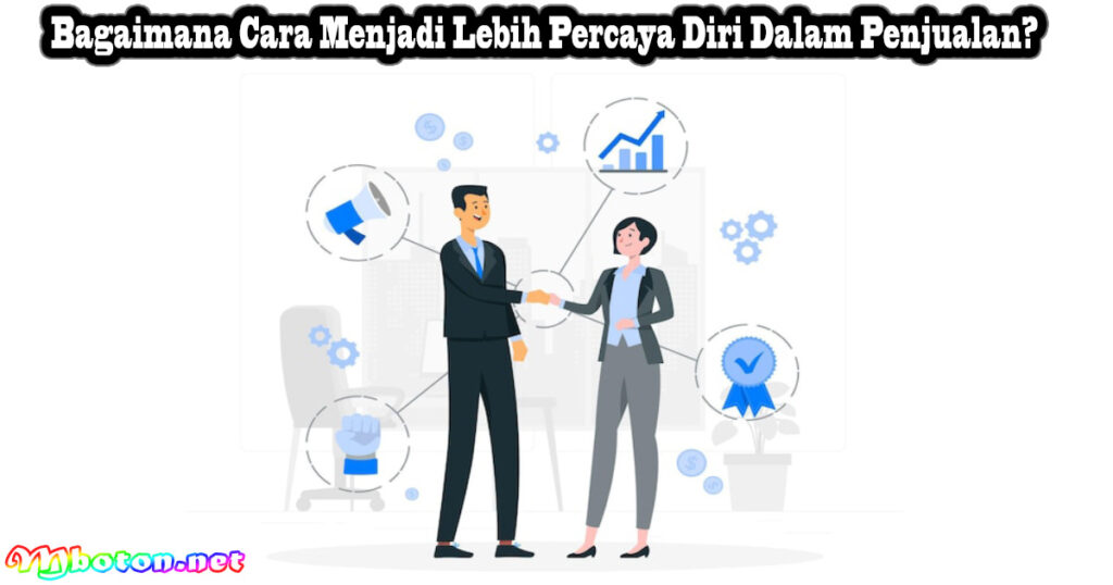 Bagaimana Cara Menjadi Lebih Percaya Diri Dalam Penjualan?
