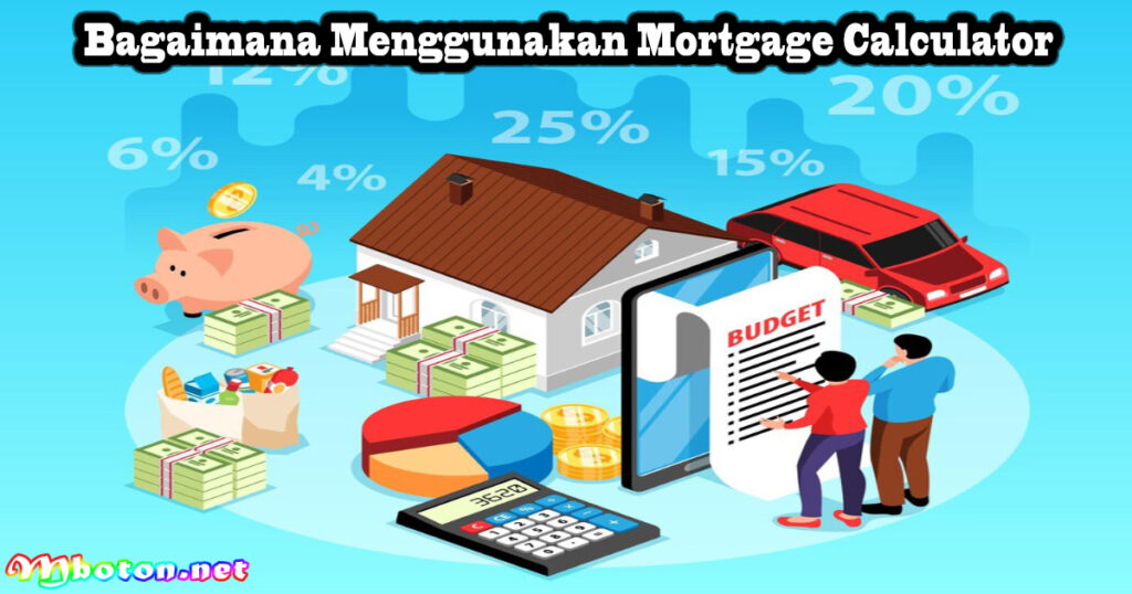 Bagaimana Menggunakan Mortgage Calculator