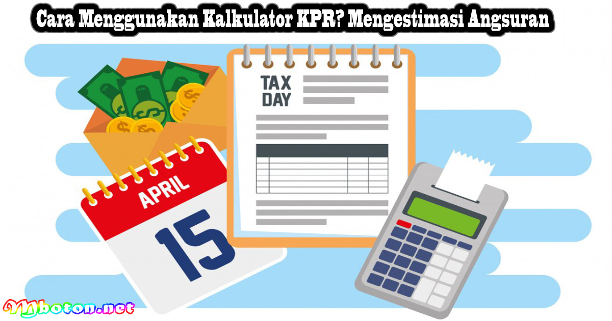 Cara Menggunakan Kalkulator KPR? Mengestimasi Angsuran