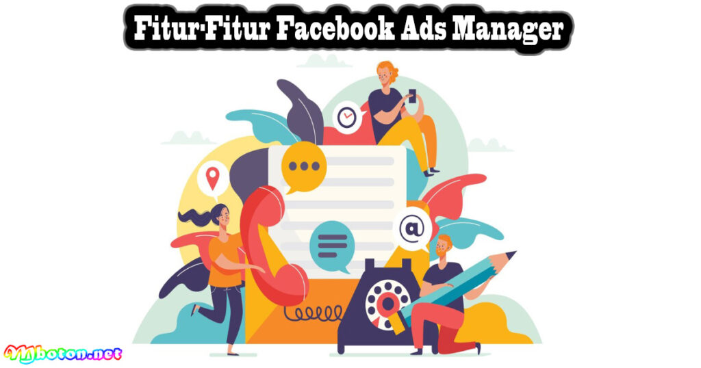 Fitur-Fitur Facebook Ads Manager