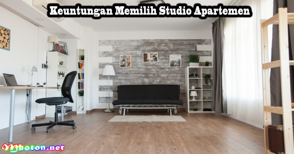Apa Itu Studio Apartemen? Type Ukurannya Dan Keuntungannya Mboton