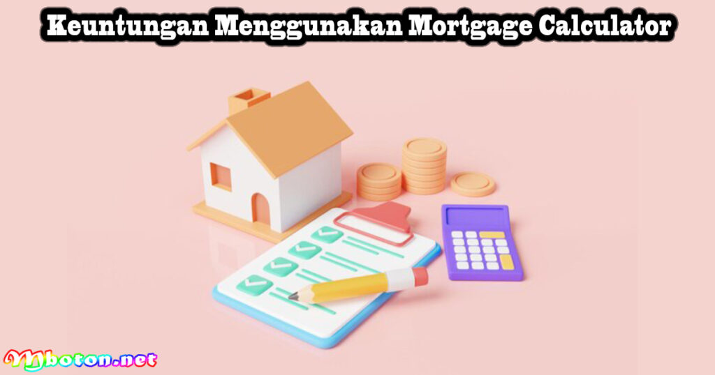 Keuntungan Menggunakan Mortgage Calculator