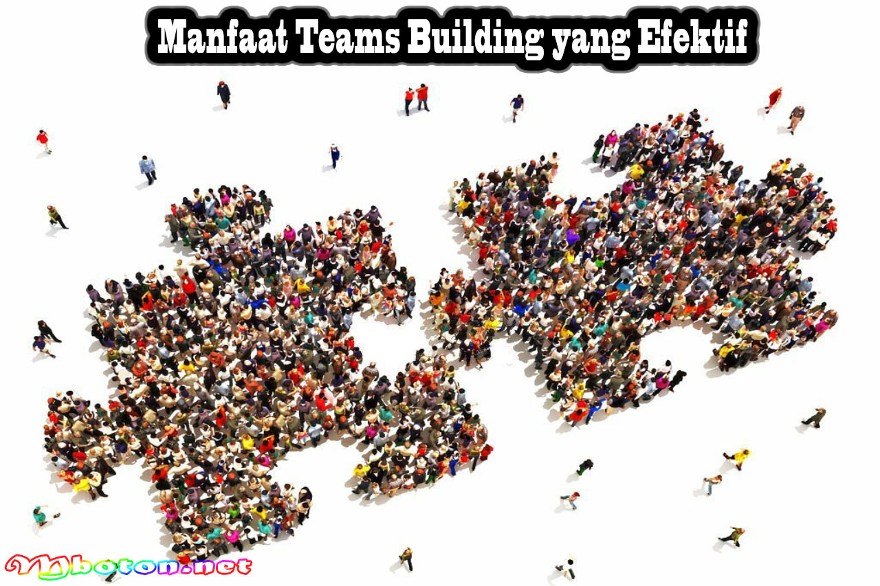 Teams Building Yang Efektif: Kunci Dalam Kesuksesan Bersama 2 Manfaat Teams Building yang Efektif