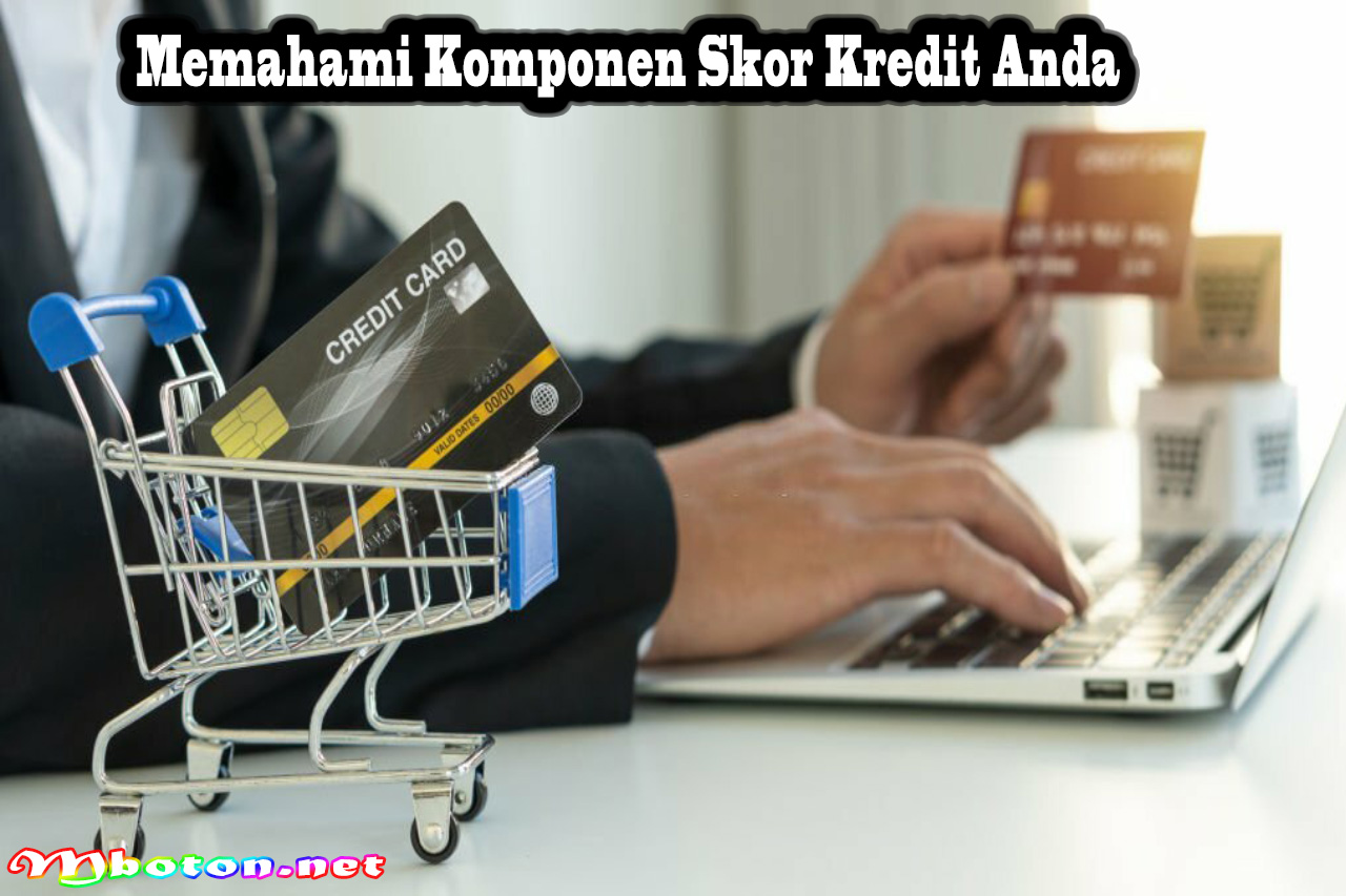 Memahami Komponen Skor Kredit Anda