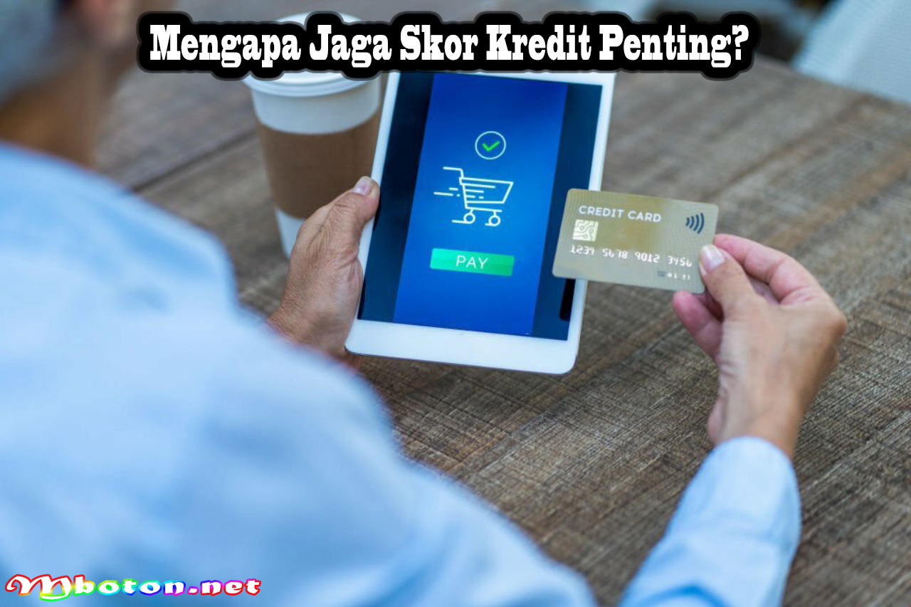 Mengapa Jaga Skor Kredit Penting?