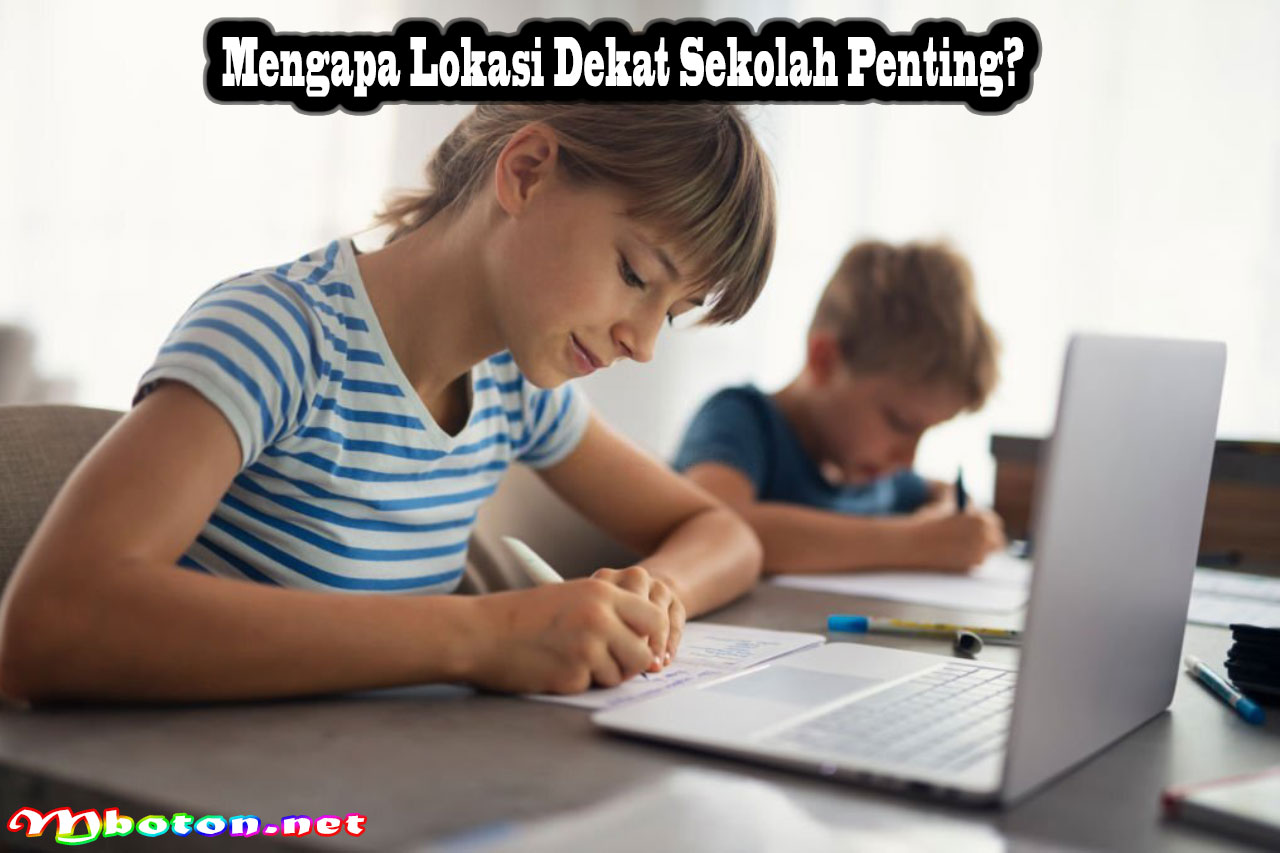 Mengapa Lokasi Dekat Sekolah Penting
