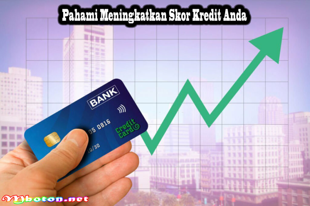 Pahami Meningkatkan Skor Kredit Anda