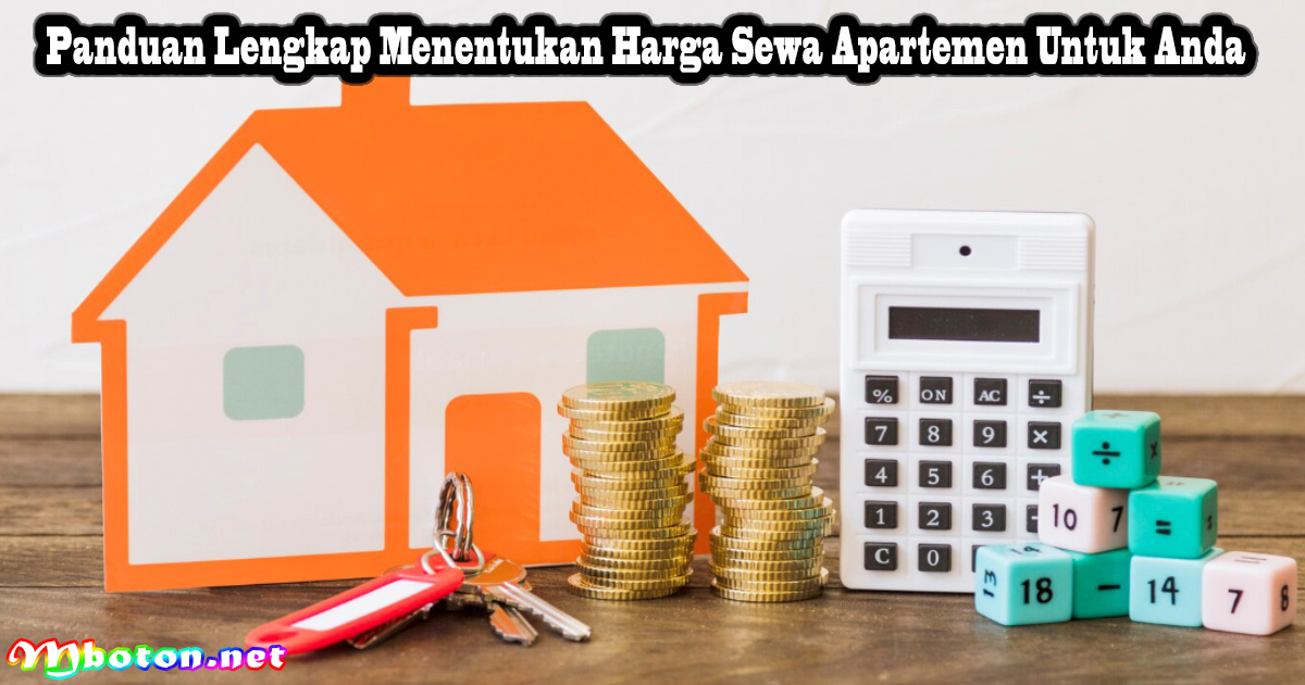 Panduan Lengkap Menentukan Harga Sewa Apartemen Untuk Anda