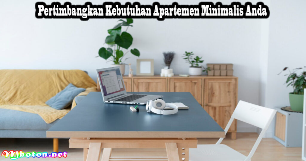 Pertimbangkan Kebutuhan Apartemen Minimalis Anda