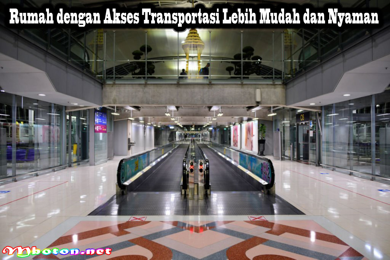 Rumah dengan Akses Transportasi Lebih Mudah dan Nyaman