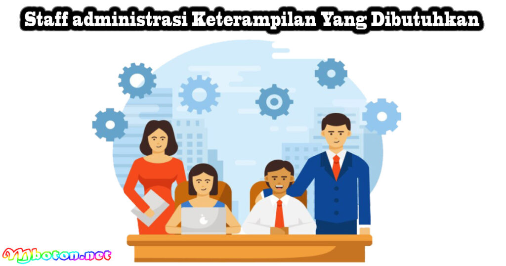 Staff administrasi Keterampilan Yang Dibutuhkan