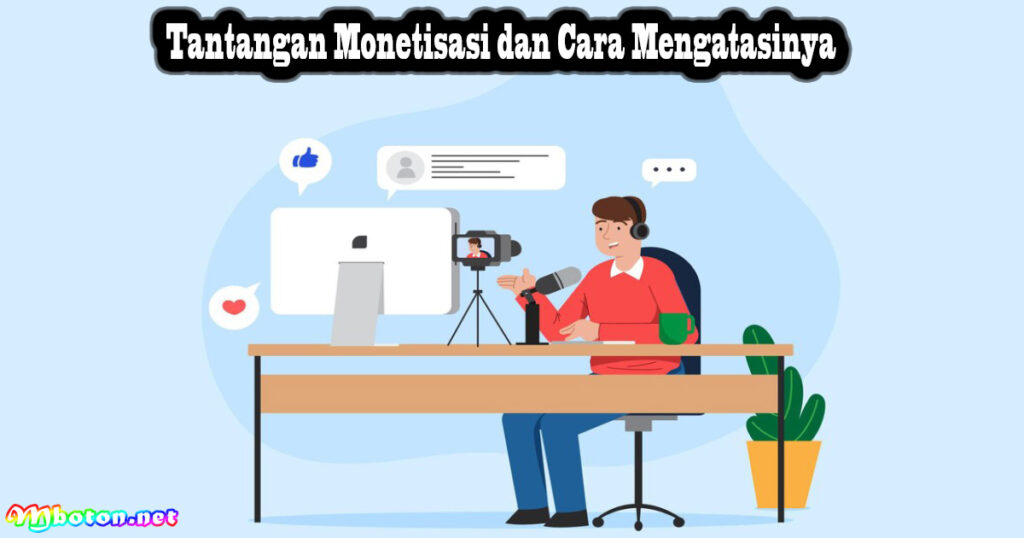 Tantangan Monetisasi dan Cara Mengatasinya