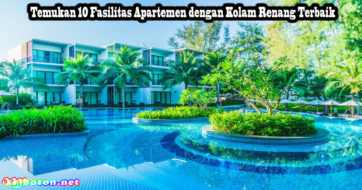 Temukan 10 Fasilitas Apartemen dengan Kolam Renang Terbaik