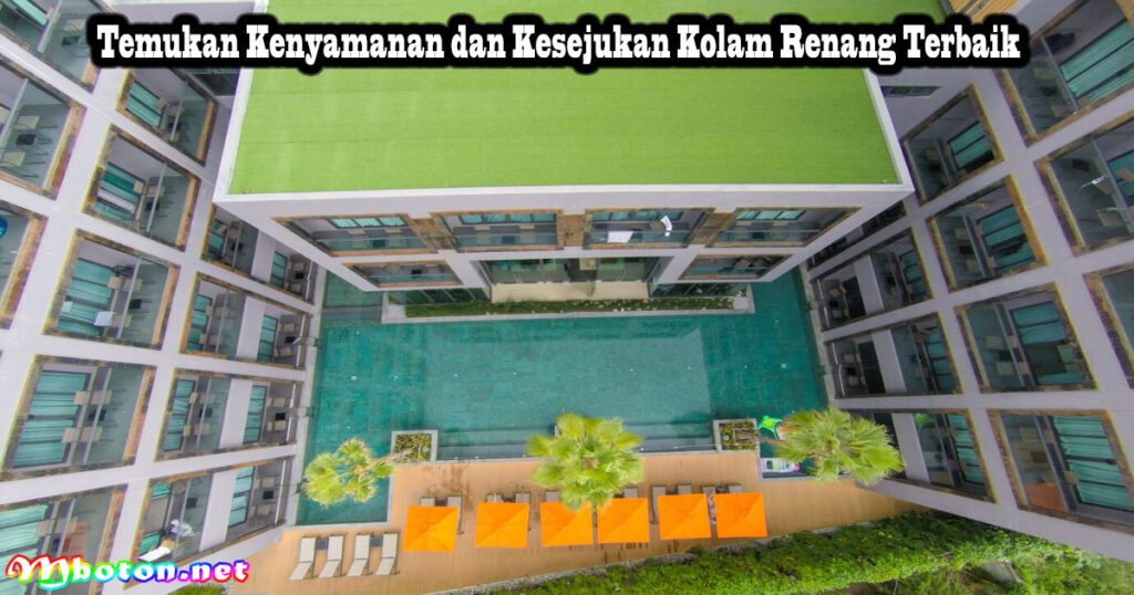 Temukan Kenyamanan dan Kesejukan Kolam Renang Terbaik