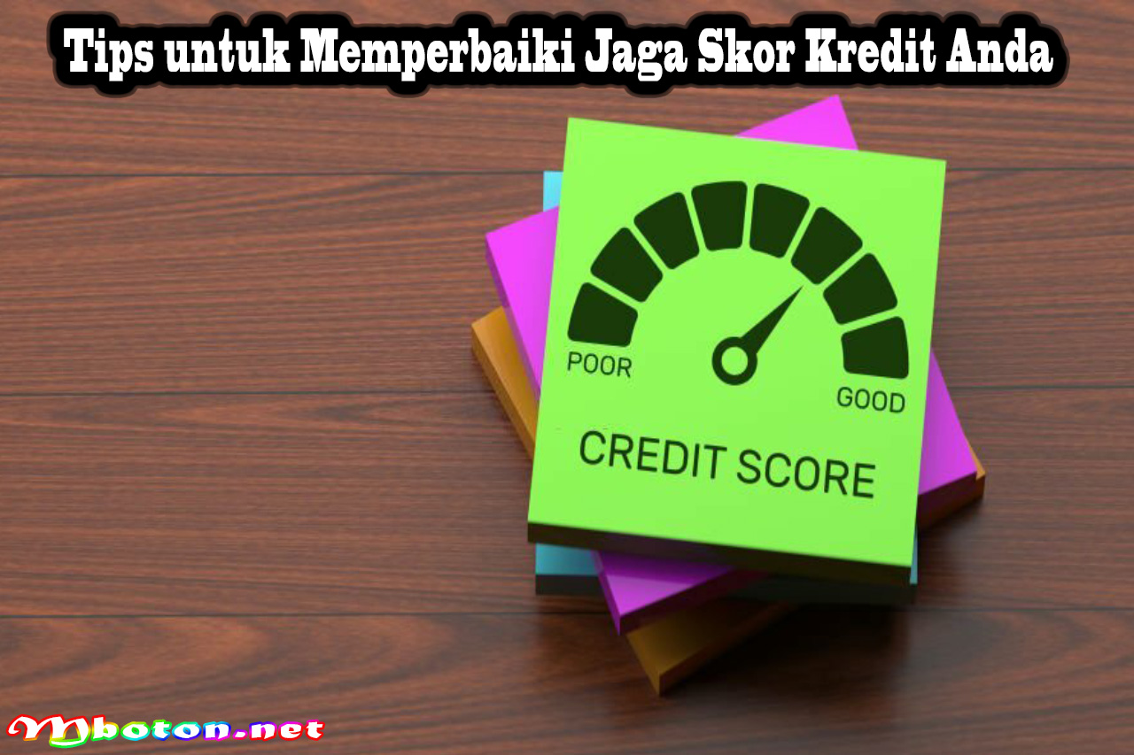 Tips untuk Memperbaiki Jaga Skor Kredit Anda