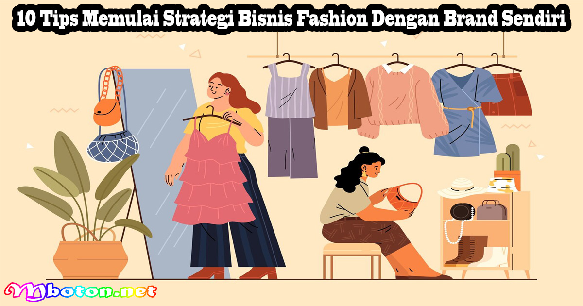 10 Tips Memulai Strategi Bisnis Fashion Dengan Brand Sendiri