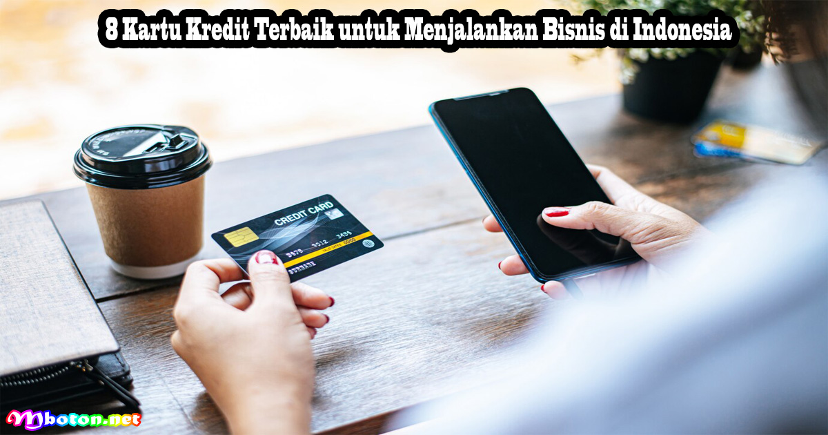 8 Kartu Kredit Terbaik untuk Menjalankan Bisnis di Indonesia
