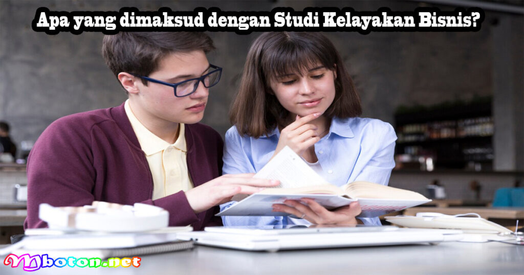 Apa yang dimaksud dengan Studi Kelayakan Bisnis?