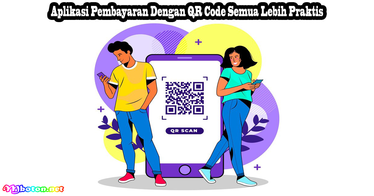 Aplikasi Pembayaran Dengan QR Code Semua Lebih Praktis