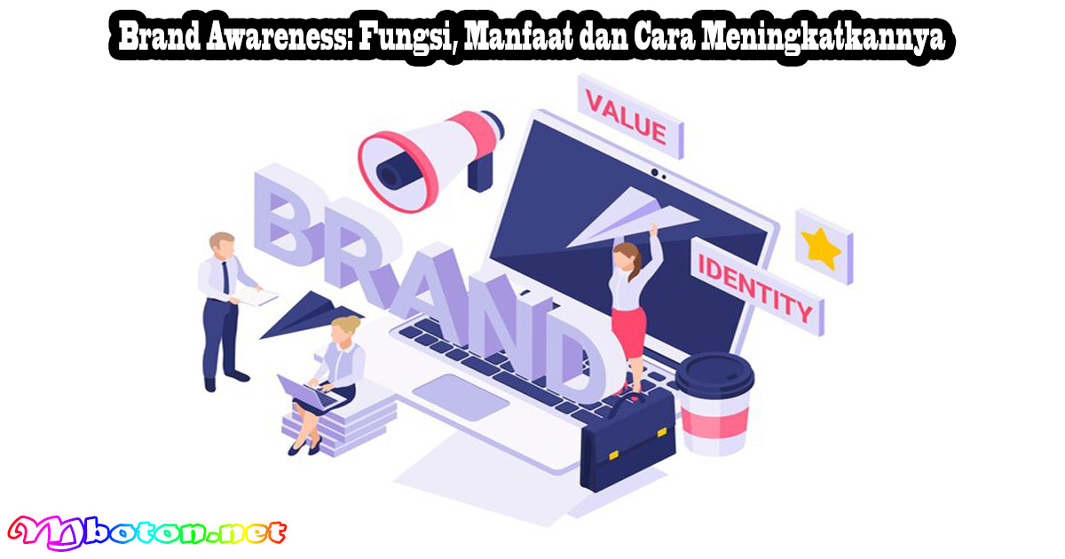 Brand Awareness: Fungsi, Manfaat dan Cara Meningkatkannya
