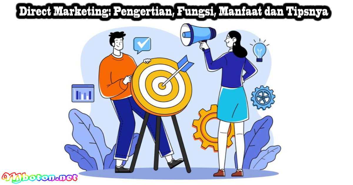 Direct Marketing: Pengertian, Fungsi, Manfaat dan Tipsnya