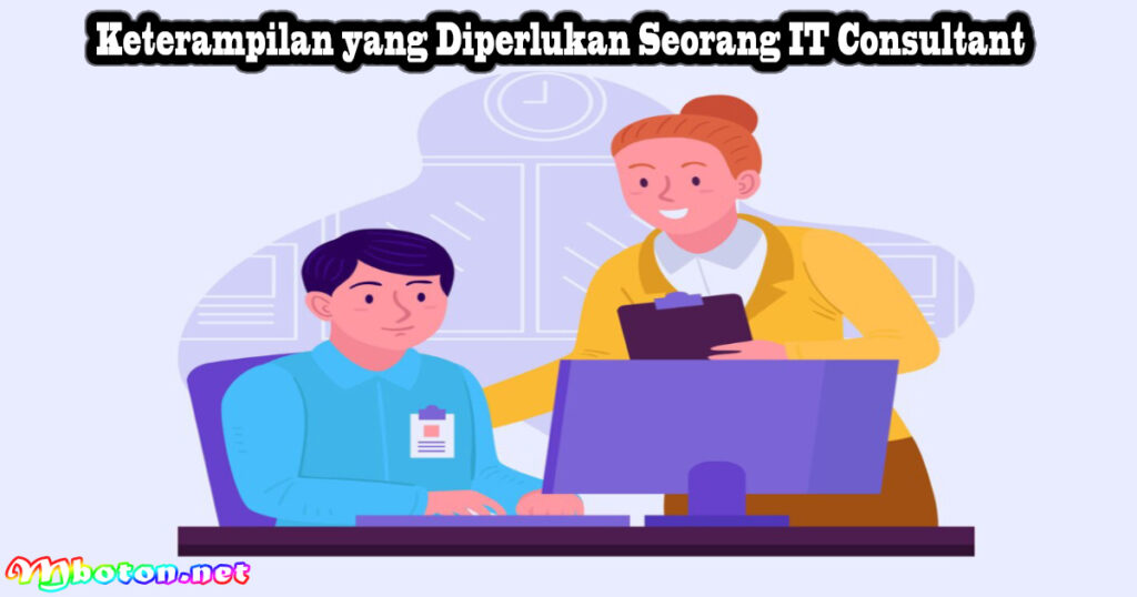 Apa Itu Konsultan IT: Tugas, Skill, Gaji dan Tips Dibutuhkan 2 Keterampilan yang Diperlukan Seorang IT Consultant