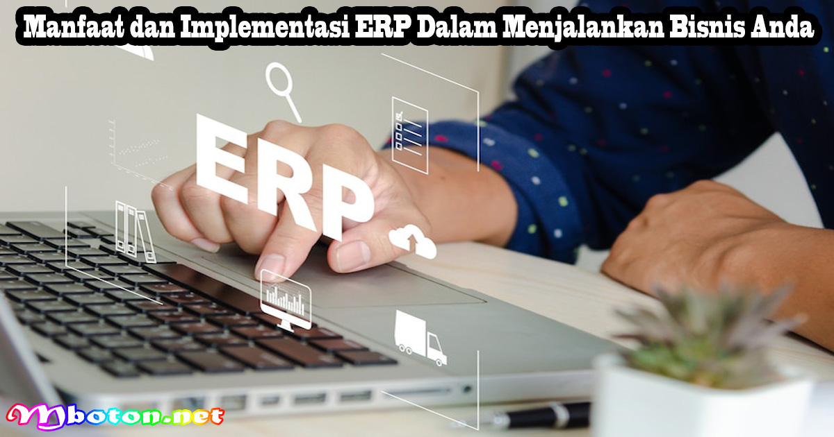 Manfaat dan Implementasi ERP Dalam Menjalankan Bisnis Anda