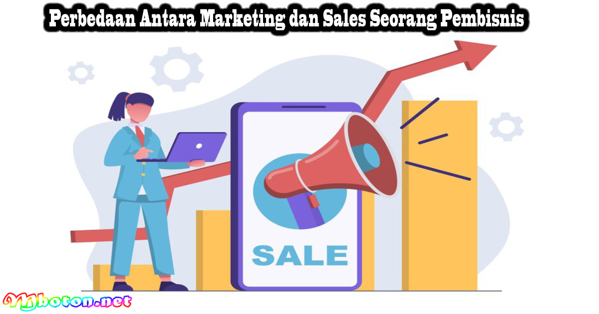 Perbedaan Antara Marketing dan Sales Seorang Pembisnis