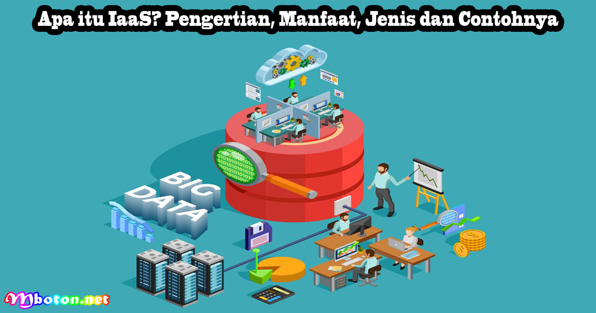 Apa itu IaaS? Pengertian, Manfaat, Jenis dan Contohnya