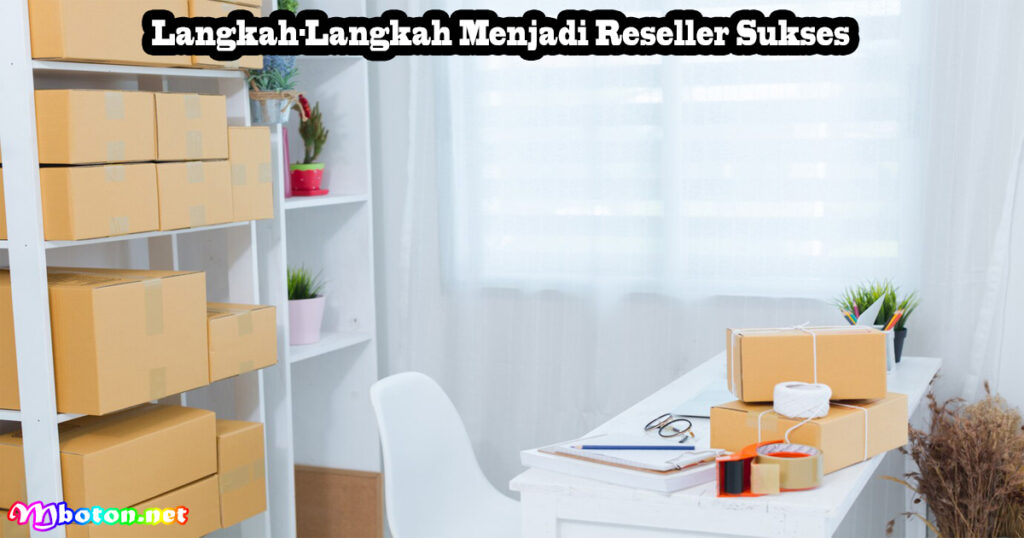 Langkah-Langkah Menjadi Reseller Sukses