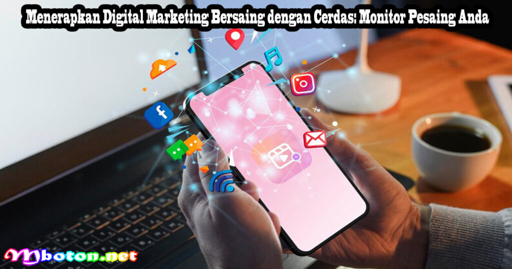 Menerapkan Digital Marketing Bersaing dengan Cerdas: Monitor Pesaing Anda