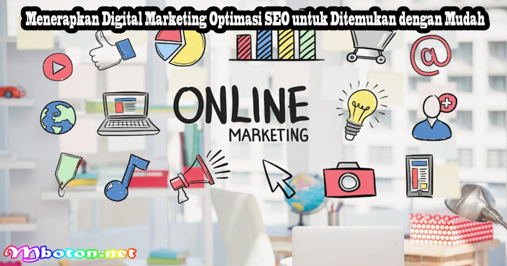 Menerapkan Digital Marketing Optimasi SEO untuk Ditemukan dengan Mudah