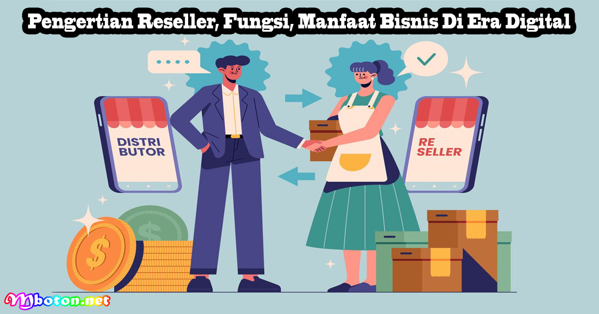 Pengertian Reseller, Fungsi, Manfaat Bisnis Di Era Digital