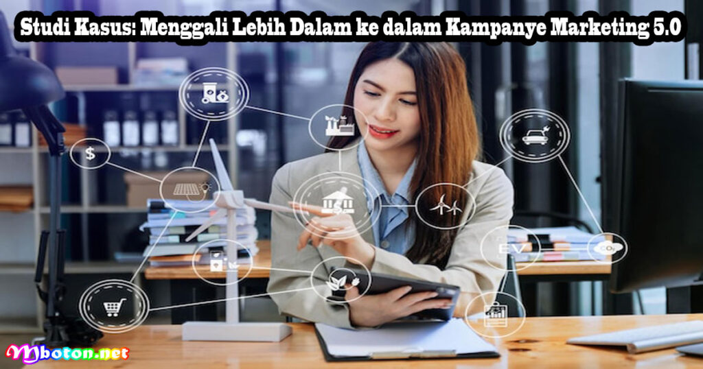 Studi Kasus: Menggali Lebih Dalam ke dalam Kampanye Marketing 5.0