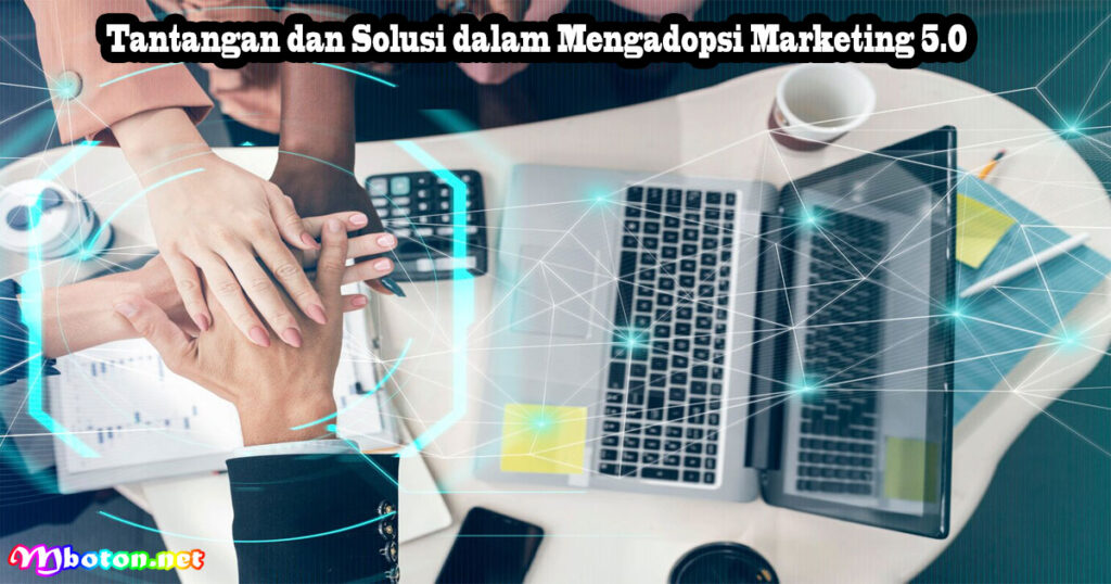 Tantangan dan Solusi dalam Mengadopsi Marketing 5.0