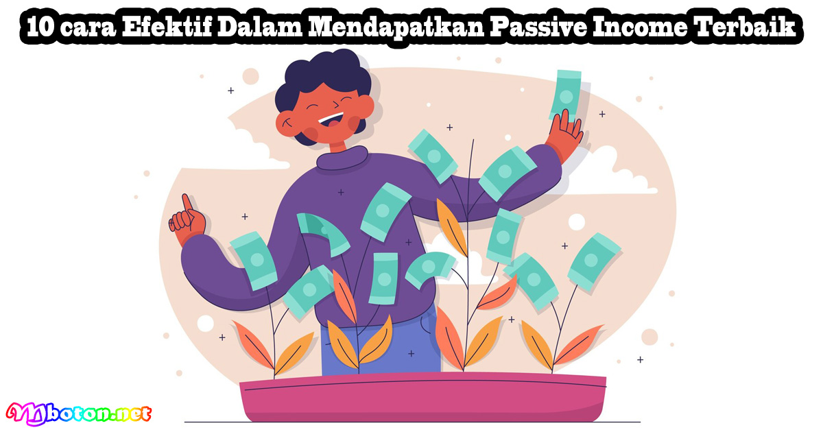 10 Cara Efektif Dalam Mendapatkan Passive Income Terbaik