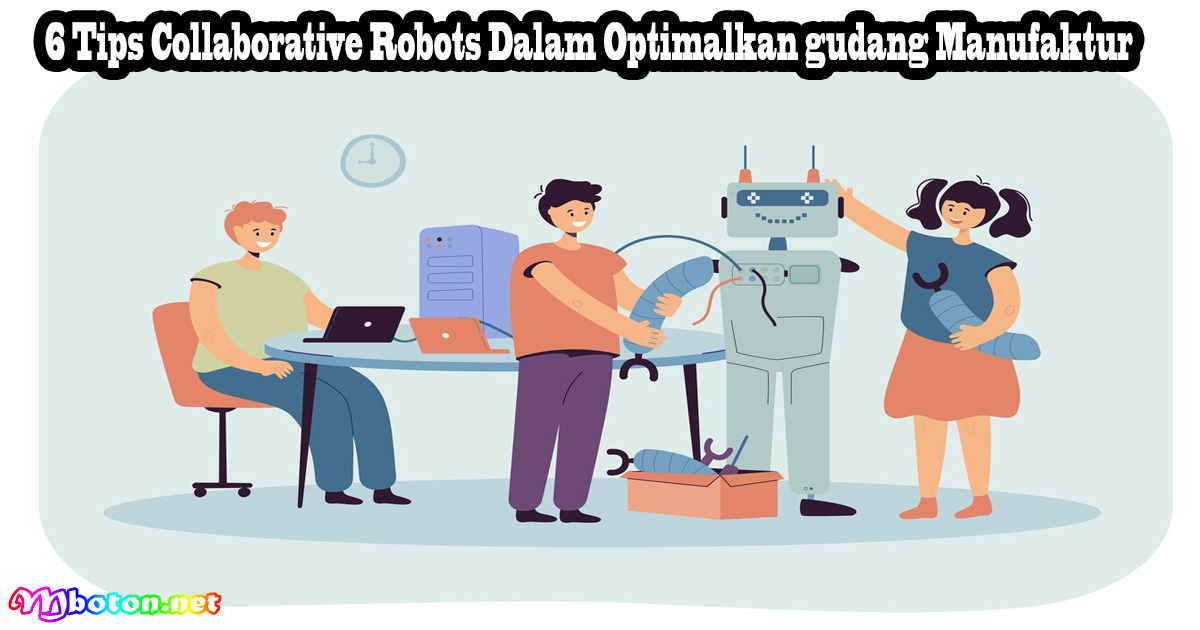 5 Tips Collaborative Robots Dalam Optimalkan gudang Manufaktur