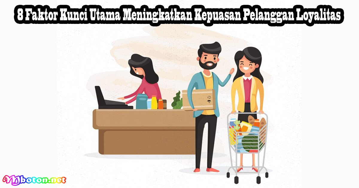 8 Faktor Kunci Utama Meningkatkan Kepuasan Pelanggan Loyalitas