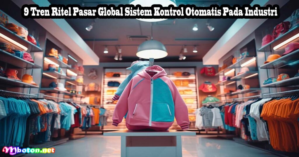 9 Tren Ritel Pasar Global Sistem Kontrol Otomatis Pada Industri