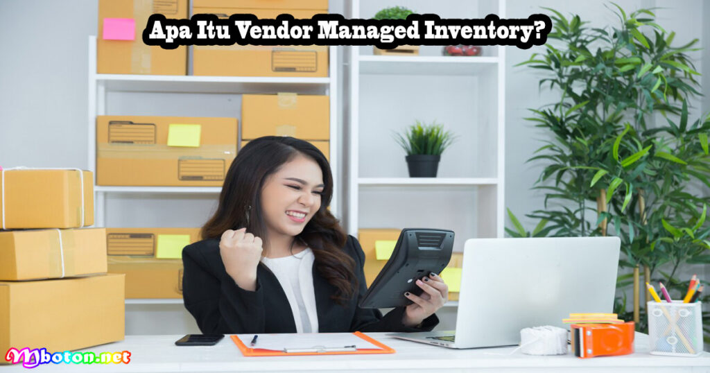 Apa Itu Vendor Managed Inventory?