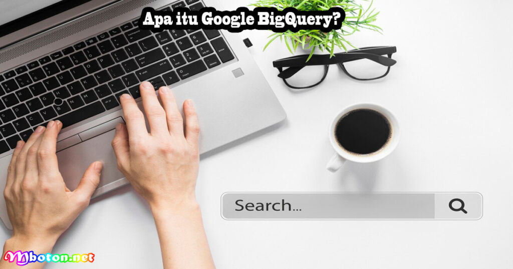 Apa itu Google BigQuery?