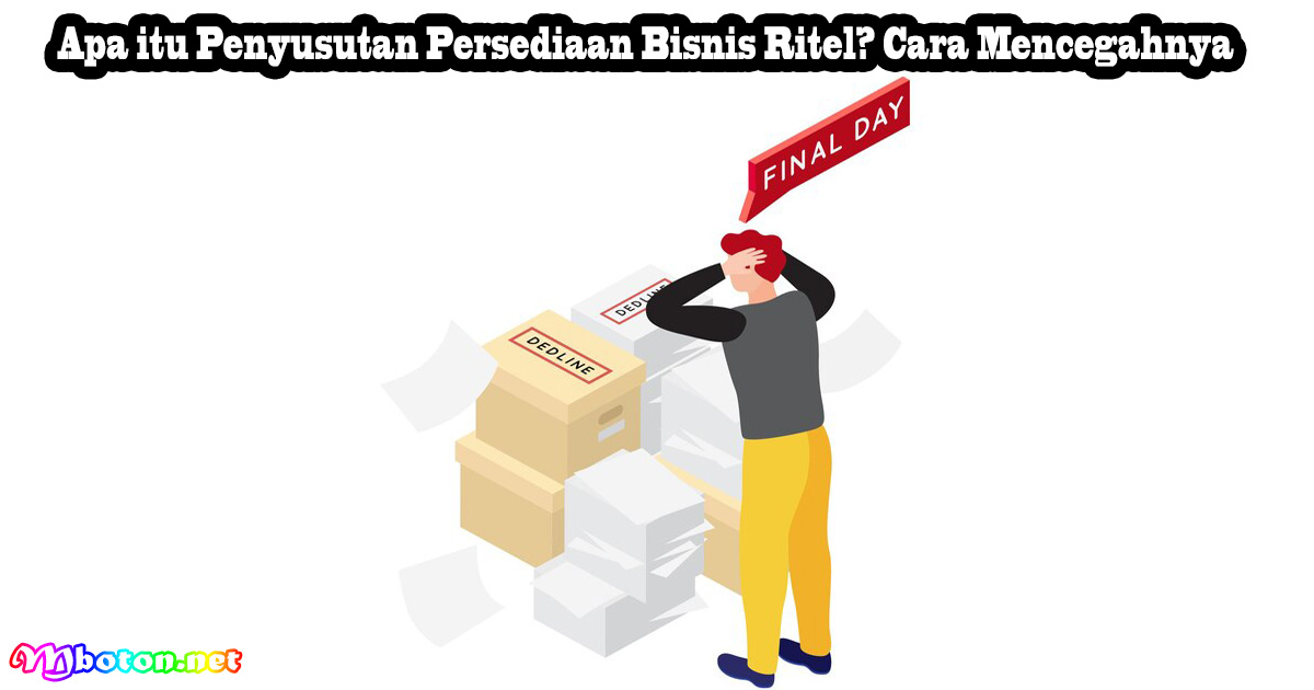 Apa itu Penyusutan Persediaan Bisnis Ritel? Cara Mencegahnya