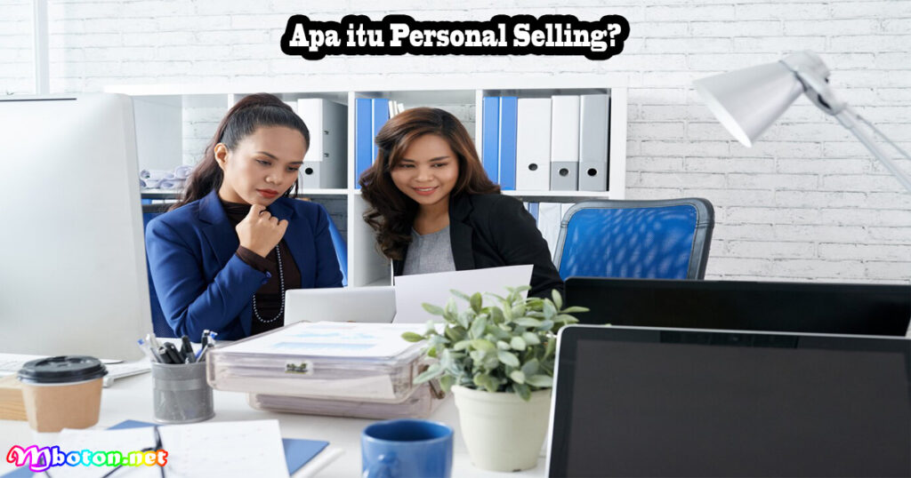Personal Selling: Apa Itu, Manfaat, Contoh Teknik Penjualan 1 Apa itu Personal Selling?