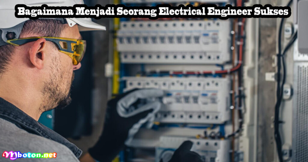 Bagaimana Menjadi Seorang Electrical Engineer Sukses