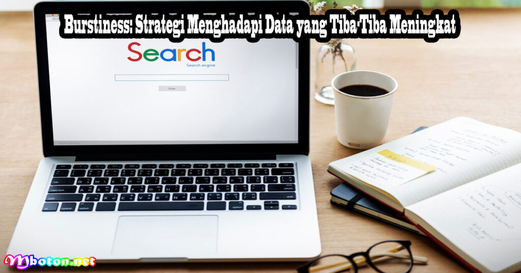 Burstiness: Strategi Menghadapi Data yang Tiba-Tiba Meningkat