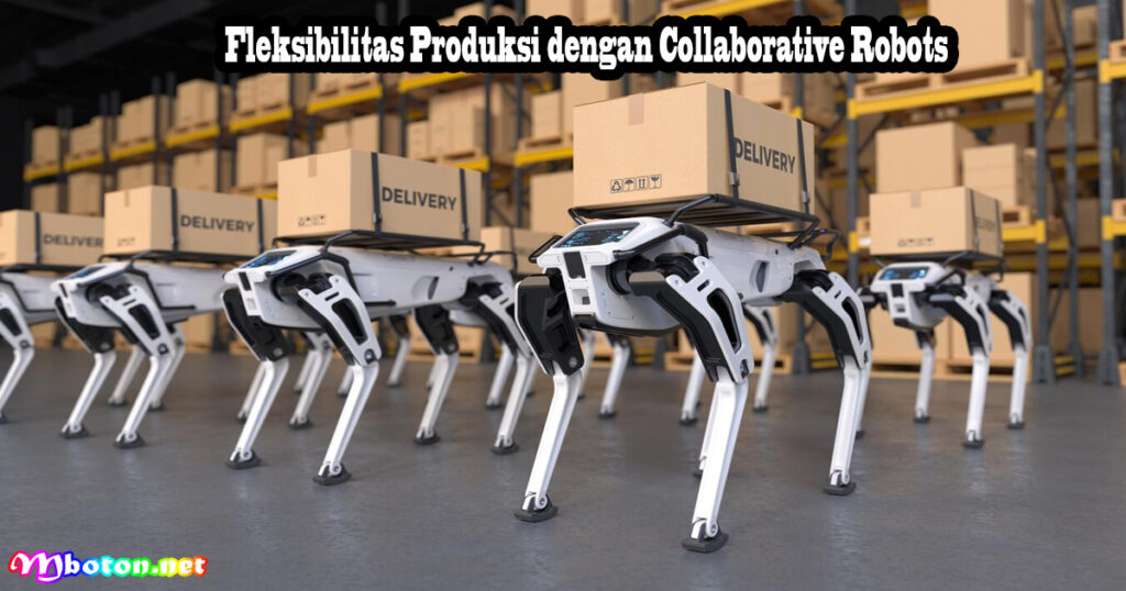 Fleksibilitas Produksi dengan Collaborative Robots