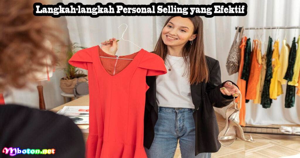 Personal Selling: Apa Itu, Manfaat, Contoh Teknik Penjualan 2 Langkah-langkah Personal Selling yang Efektif
